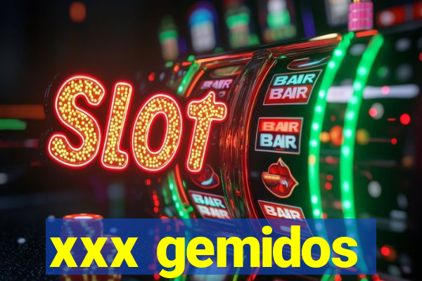 xxx gemidos