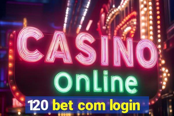 120 bet com login