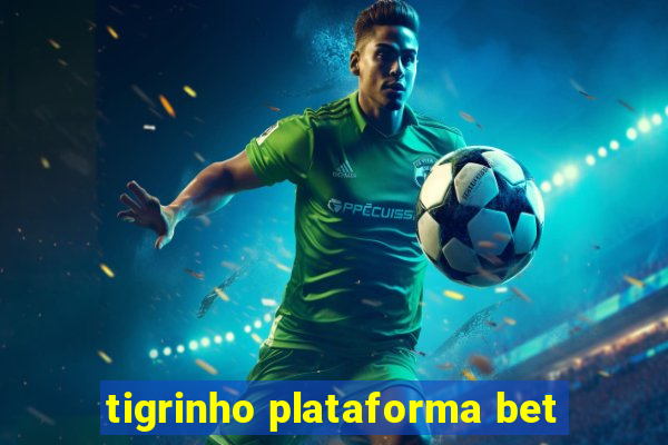 tigrinho plataforma bet