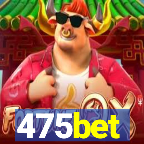 475bet