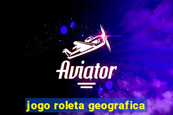 jogo roleta geografica