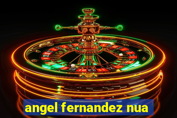 angel fernandez nua