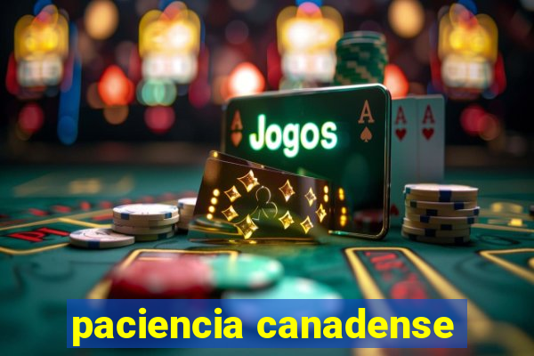 paciencia canadense