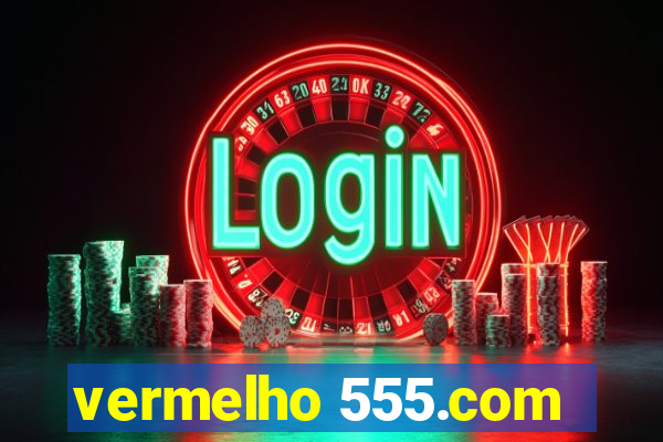 vermelho 555.com