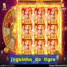 joguinho do tigre para ganhar dinheiro