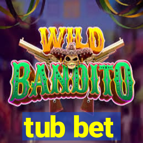 tub bet