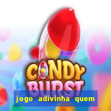 jogo adivinha quem sou eu