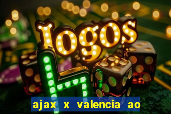 ajax x valencia ao vivo futemax