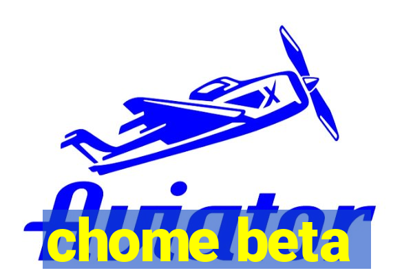 chome beta