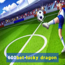 600bet-lucky dragon