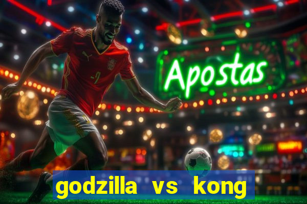 godzilla vs kong filme completo dublado