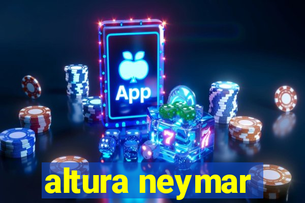 altura neymar