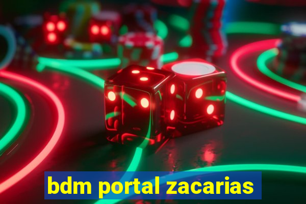 bdm portal zacarias