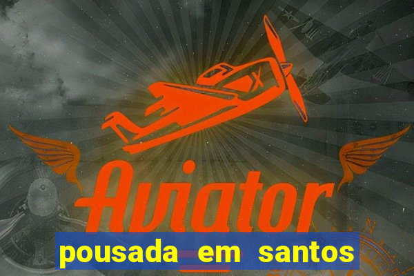 pousada em santos jose menino