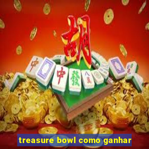 treasure bowl como ganhar