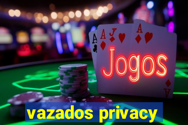 vazados privacy