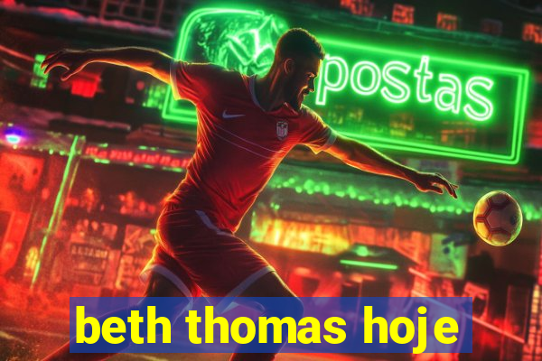 beth thomas hoje