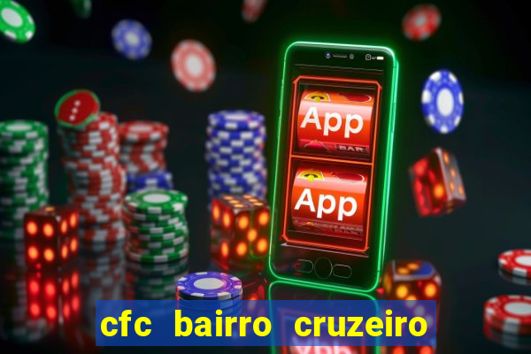 cfc bairro cruzeiro caxias do sul