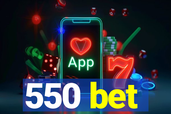 550 bet