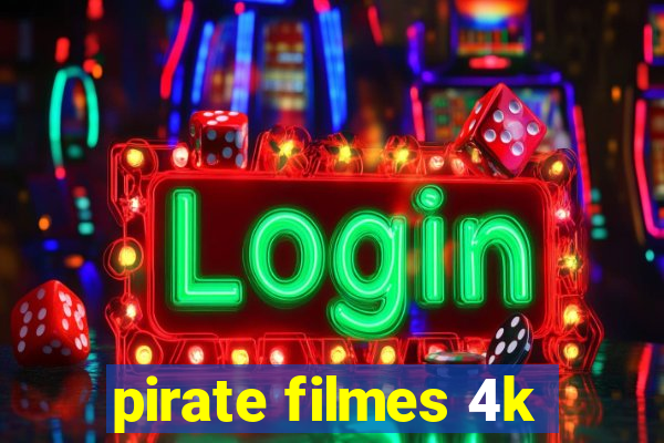 pirate filmes 4k