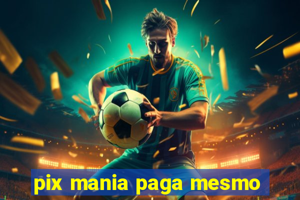 pix mania paga mesmo