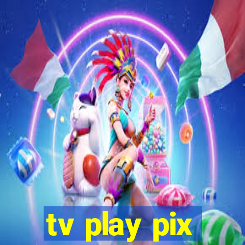 tv play pix