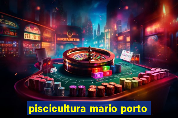 piscicultura mario porto