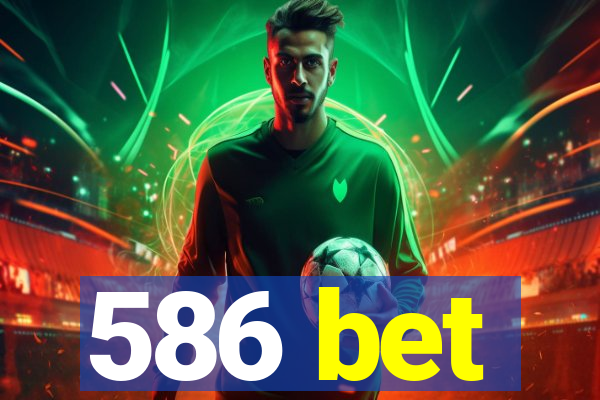 586 bet