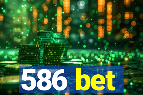 586 bet