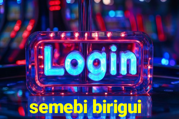 semebi birigui