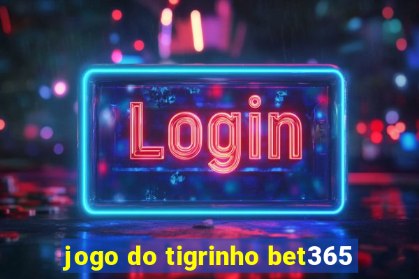 jogo do tigrinho bet365