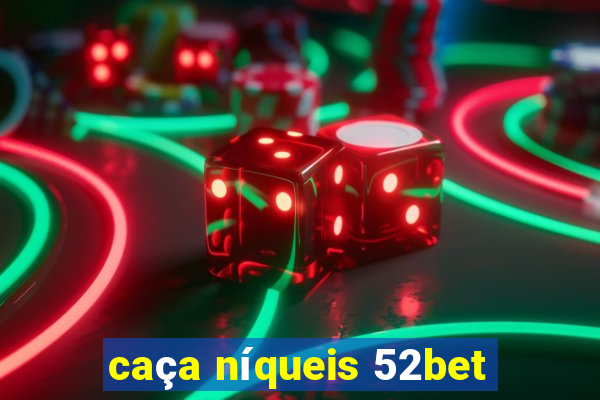 caça níqueis 52bet