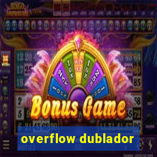 overflow dublador