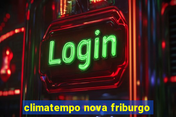 climatempo nova friburgo