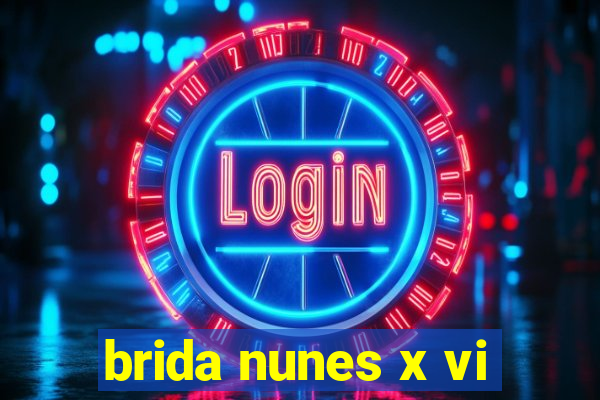 brida nunes x vi