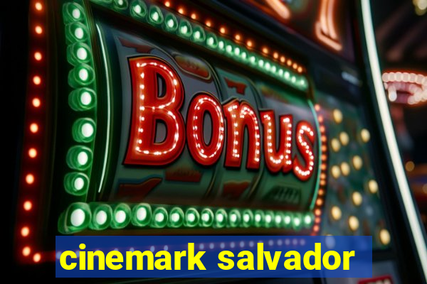 cinemark salvador