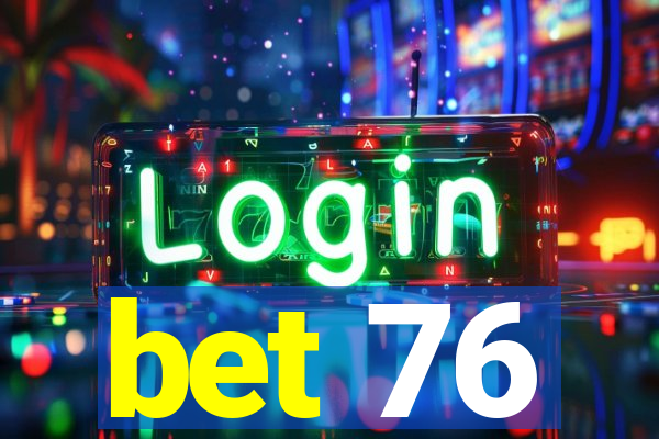 bet 76