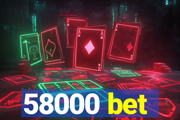 58000 bet