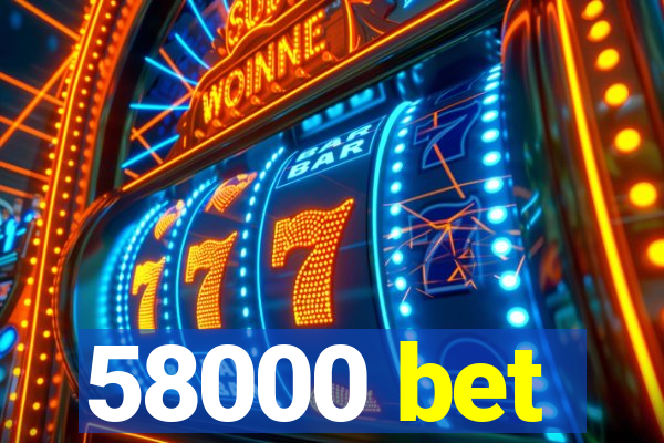 58000 bet