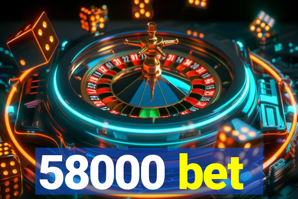 58000 bet