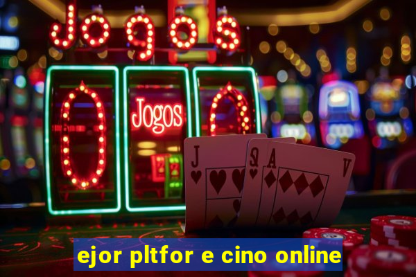 ejor pltfor e cino online