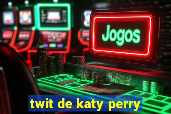 twit de katy perry