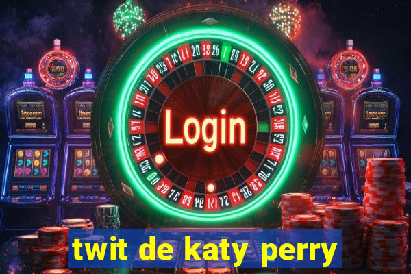 twit de katy perry