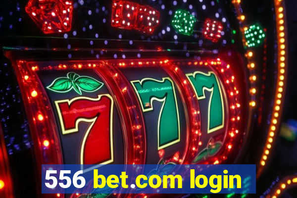 556 bet.com login