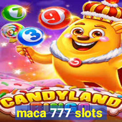 maca 777 slots