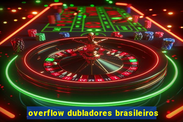 overflow dubladores brasileiros