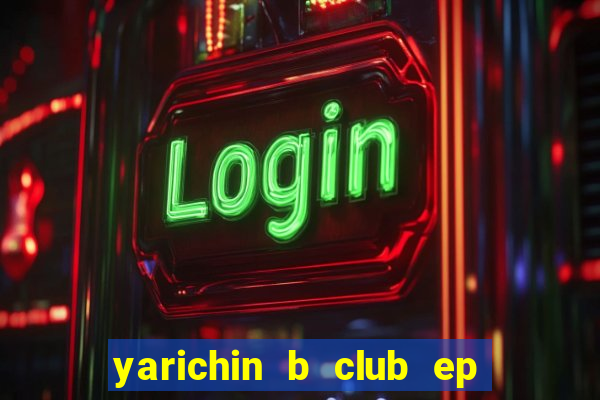 yarichin b club ep 2 dublado