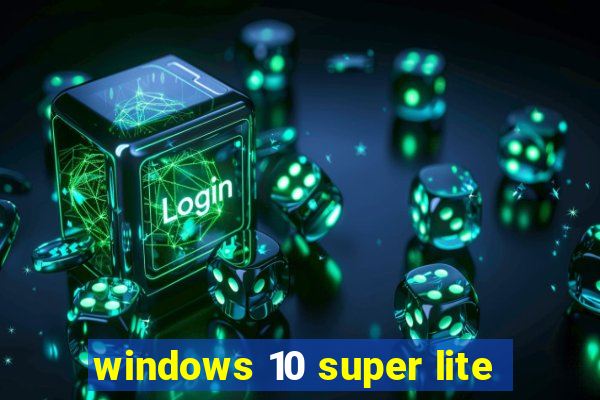 windows 10 super lite