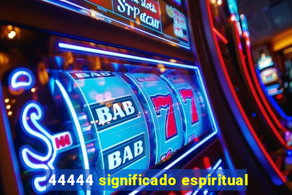 44444 significado espiritual