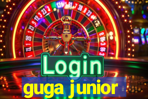 guga junior